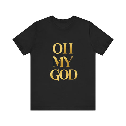 Unisex Jersey Short Sleeve Tee - OH MY GOD, Design - Streetwear Urbano, Mensaje, Lujo Urbano, Edgy Shirt, Golden Typography